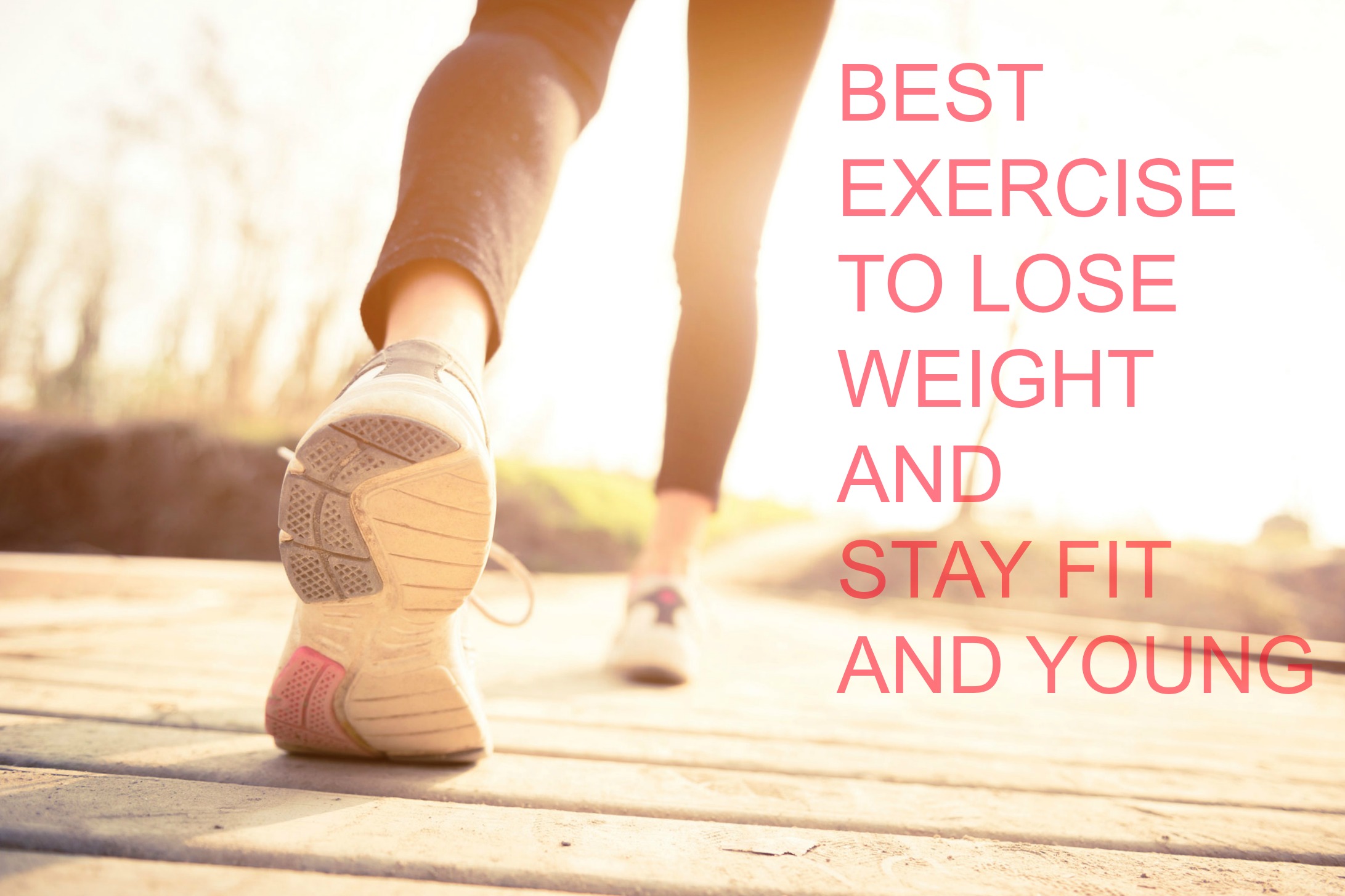 BEST EXERCISE TO LOSE WEIGHT AND STAY FIT AND YOUNG